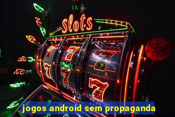 jogos android sem propaganda